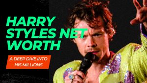 Read more about the article Harry Styles Net Worth: From One Direction Stardom To Style Icon & Business Mogul!