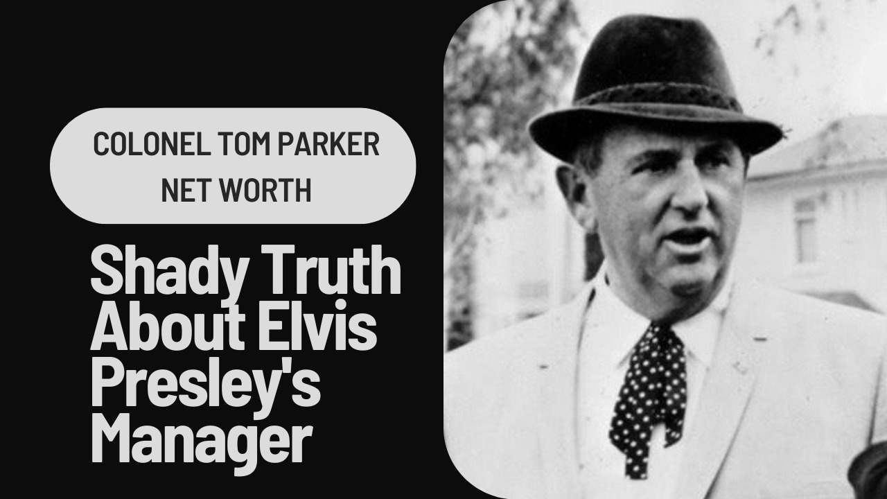 You are currently viewing Colonel Tom Parker Net Worth: The Shady Truth About Elvis Presley’s Manager