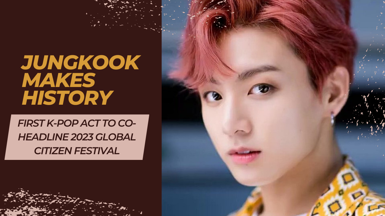 You are currently viewing Jungkook Makes History as First K-Pop Act to Co-Headline 2023 Global Citizen Festival