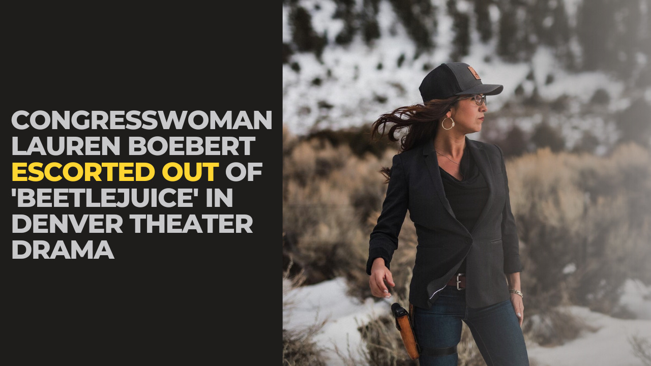 You are currently viewing Congresswoman Lauren Boebert Escorted Out of ‘Beetlejuice’ in Denver Theater Drama