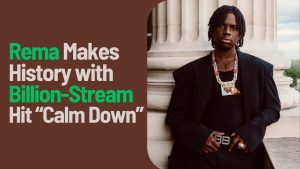 Read more about the article African Superstar Rema Makes History with Billion-Stream Hit “Calm Down”
